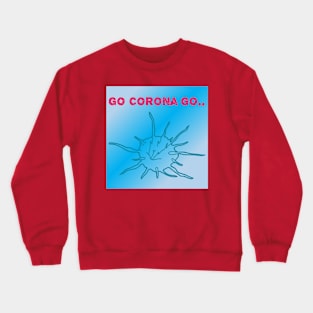 Go corona go Crewneck Sweatshirt